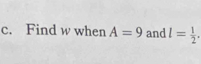 Find w when A=9 and l= 1/2 .