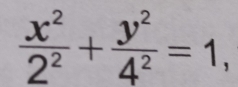  x^2/2^2 + y^2/4^2 =1,