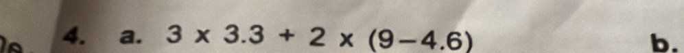 3* 3.3+2* (9-4.6) b.