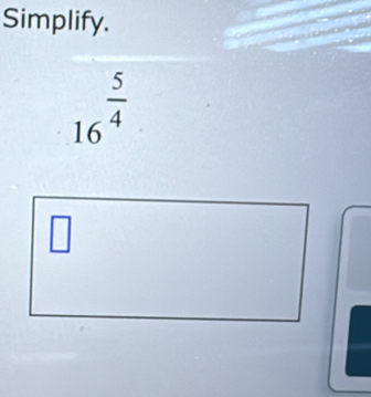 Simplify.
16^(frac 5)4