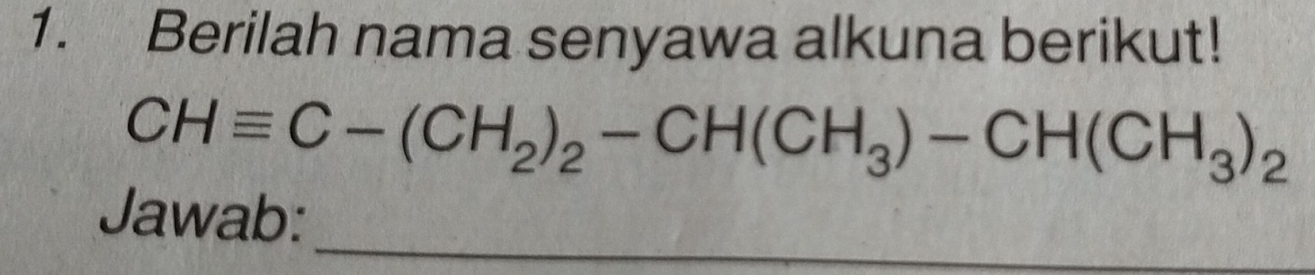 Berilah nama senyawa alkuna berikut!
CHequiv C-(CH_2)_2-CH(CH_3)-CH(CH_3)_2
_ 
Jawab: