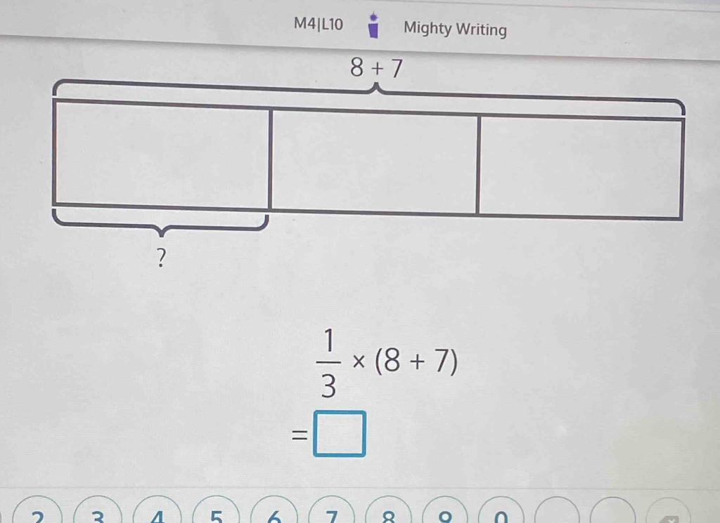 M4|L10 Mighty Writing
 1/3 * (8+7)
=□
7 2 A 5  7  。 ∩