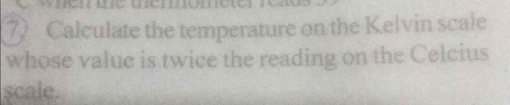 Solved: Calculate the temperature on the Kelvin scale whose value is ...