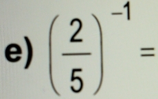 ( 2/5 )^-1=