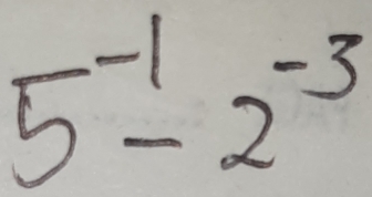 5^(-1)-2^(-3)