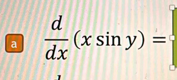 a  d/dx (xsin y)=