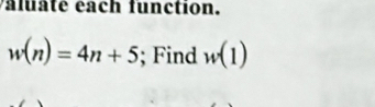 alu té éach function.
w(n)=4n+5; Find w(1)