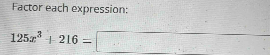 Factor each expression:
125x^3+216=□