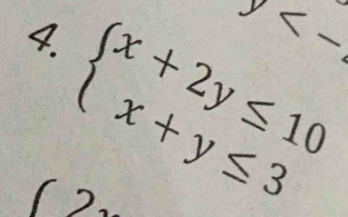 y
beginarrayl x+2y≤ 10 x+y≤ 3endarray.