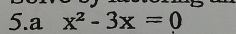 a x^2-3x=0