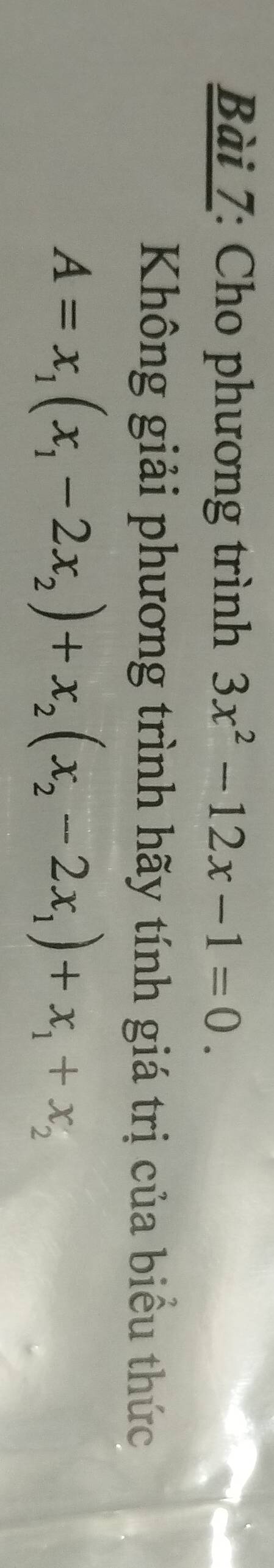 Cho phương trình 3x^2-12x-1=0. 
Không giải phương trình hãy tính giá trị của biểu thức
A=x_1(x_1-2x_2)+x_2(x_2-2x_1)+x_1+x_2