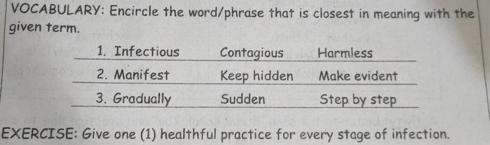 VOCABULARY: Encircle the word/phrase that is closest in meaning with the 
given term. 
EXERCISE: Give one (1) healthful practice for every stage of infection.