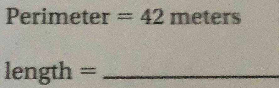 Perimeter =42meters
_ length=