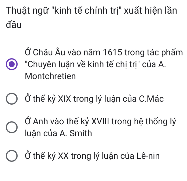 Thuật ngữ "kinh tế chính trị" xuất hiện lần
đầu
Ở Châu Âu vào năm 1615 trong tác phẩm
"Chuyên luận về kinh tế chị trị" của A.
Montchretien
Ở thế kỷ XIX trong lý luận của C.Mác
Ở Anh vào thế kỷ XVIII trong hệ thống lý
luận của A. Smith
Ở thế kỷ XX trong lý luận của Lê-nin