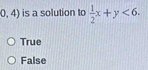 0,4) is a solution to  1/2 x+y<6</tex>.
True
False