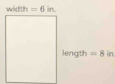 width =6 in. 
length =8 in.