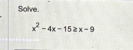 Solve.
x^2-4x-15≥ x-9