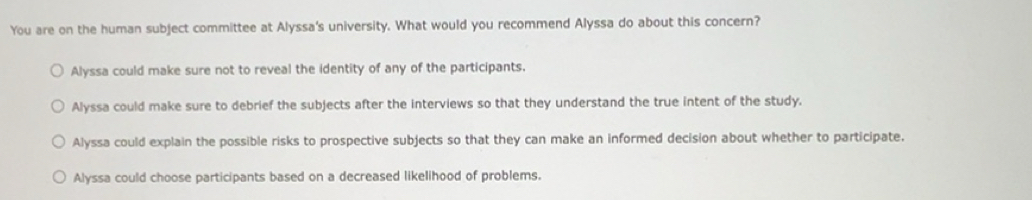 Solved: You are on the human subject committee at Alyssa's university ...