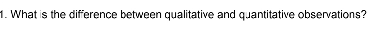 What is the difference between qualitative and quantitative observations?