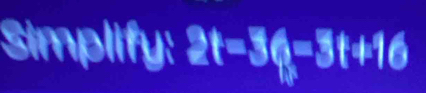 Simplify: 2t=36=3t+16