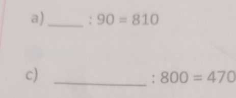 90=810
c)_ 
: 800=470