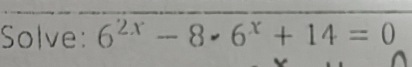 Solve: 6^(2x)-8· 6^x+14=0