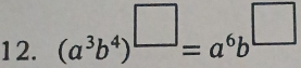 (a^3b^4)^□ =a^6b^(□)