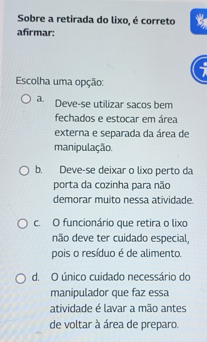 Resolvido:Sobre a retirada do lixo, é correto afirmar: Escolha uma ...