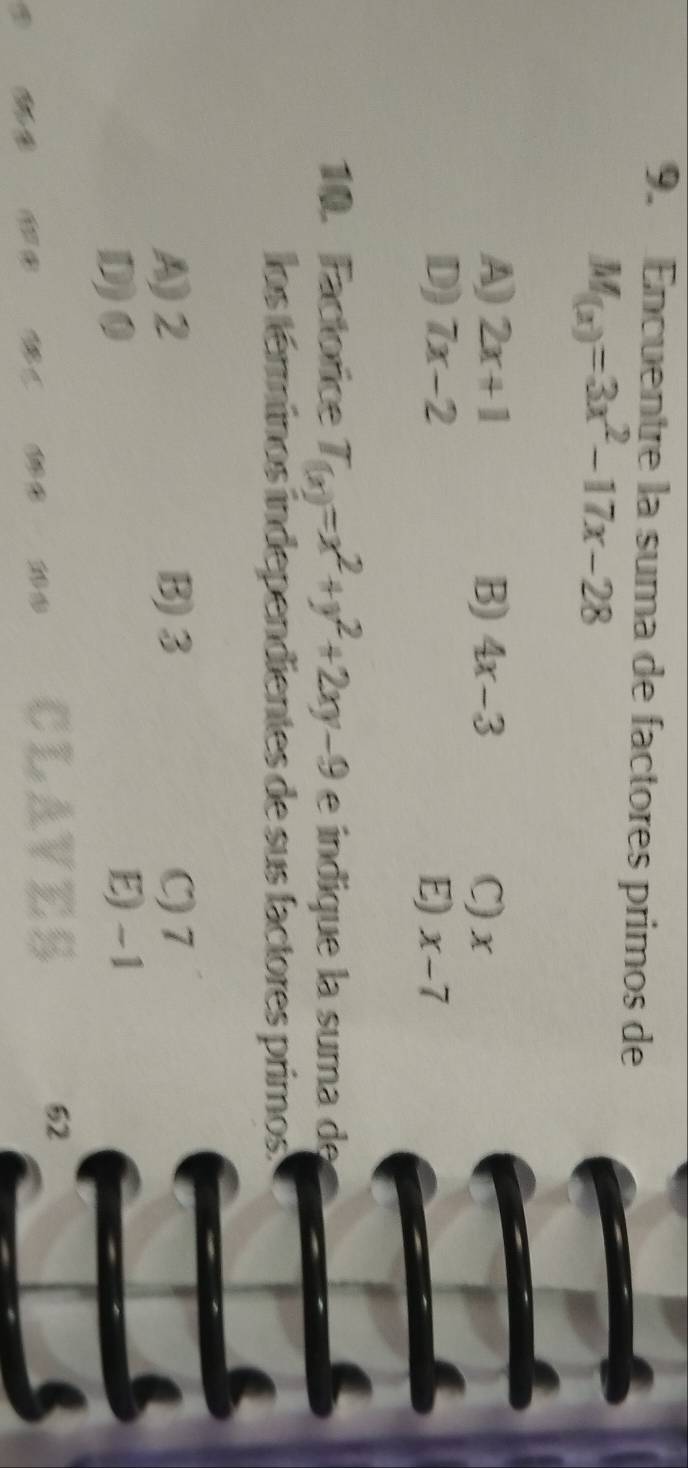 Encuentre la suma de factores primos de
M_(x)=3x^2-17x-28
A) 2x+1 B) 4x-3 C) x
D) 7x-2 E) x-7
10. Factorice T_(x)=x^2+y^2+2xy-9 e índique la suma de
los términos independientes de sus factores primos.
A) 2 B) 3 C) 7
D) 0 E) -1
52