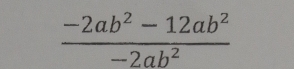  (-2ab^2-12ab^2)/-2ab^2 