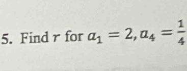 Find r for a_1=2, a_4= 1/4 