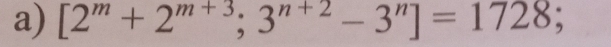 [2^m+2^(m+3); 3^(n+2)-3^n]=1728;