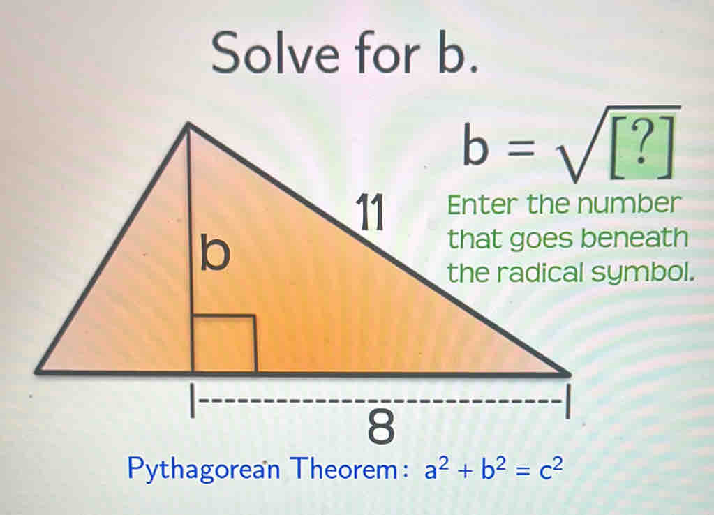 Solve for b.
Pythagorean Theorem: a^2+b^2=c^2