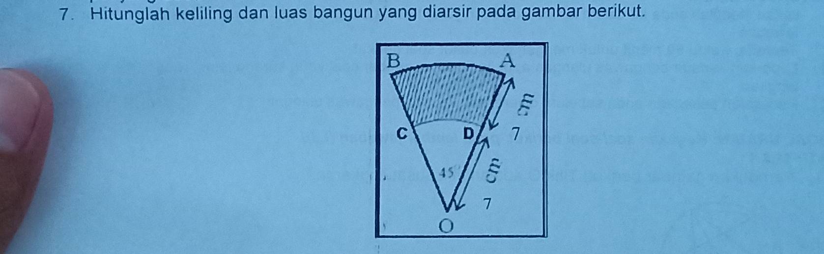 Hitunglah keliling dan luas bangun yang diarsir pada gambar berikut. 
B 
A 
C D 7
45
7
0