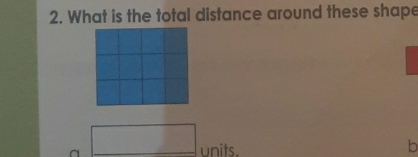 What is the total distance around these shape 
□ units. 
In