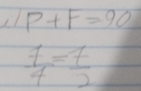 I/P+F=90
 7/4 = 7/2 