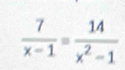  7/x-1 = 14/x^2-1 