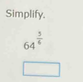 Simplify.
64^(frac 5)6
(-3,4)
_ 