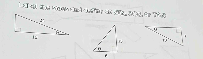 Label the SideS and define as SIN, COS, or TAN.