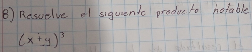 ⑧ Resuelve et siguent produc to hotable
(x+y)^3