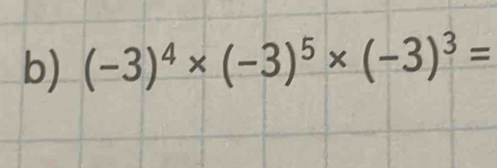 (-3)^4* (-3)^5* (-3)^3=