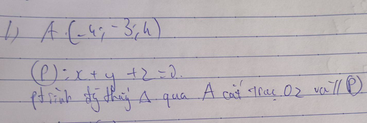 A(-4;-3;4)
(P):x+y+z=0
ffrinh dy thay A qua A cat Trac. 02 vall)