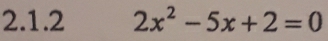 2x^2-5x+2=0