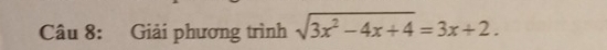 Giải phương trình sqrt(3x^2-4x+4)=3x+2.