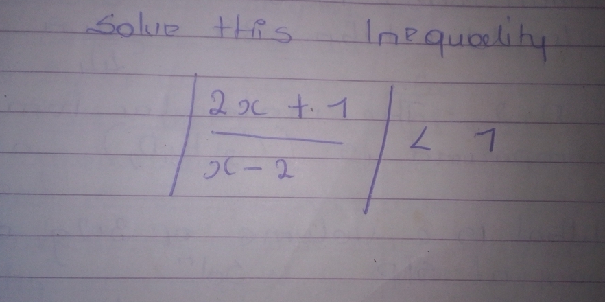 Solve this Inequadlity
| (2x+1)/x-2 |<1</tex>