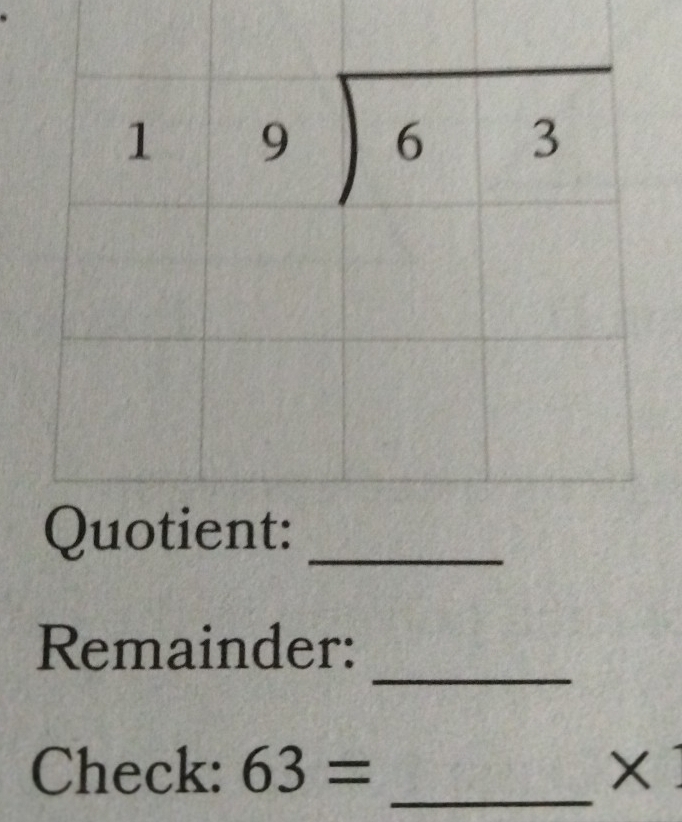 Remainder:
Check: 63= _X