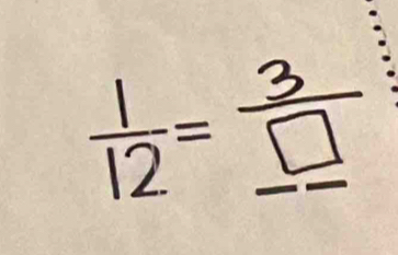  1/12 =frac 3_ □ 