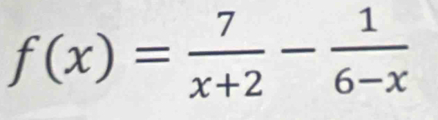 f(x)= 7/x+2 - 1/6-x 