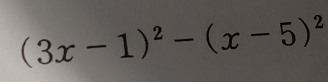 (3x-1)^2-(x-5)^2