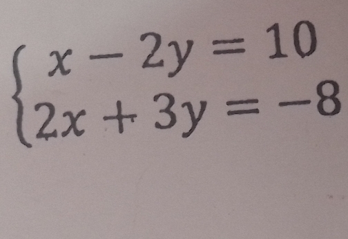 beginarrayl x-2y=10 2x+3y=-8endarray.